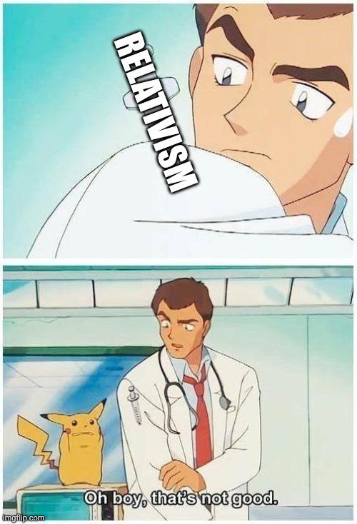 Un médico al que le inyectan una jeringuilla que pone "relativism" y un segundo panel del médico diciendo oh boy this is not good con un pikachu asustado